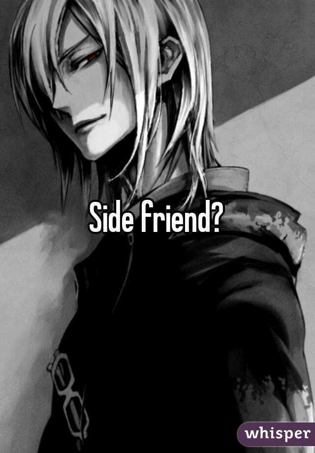 Side friend?