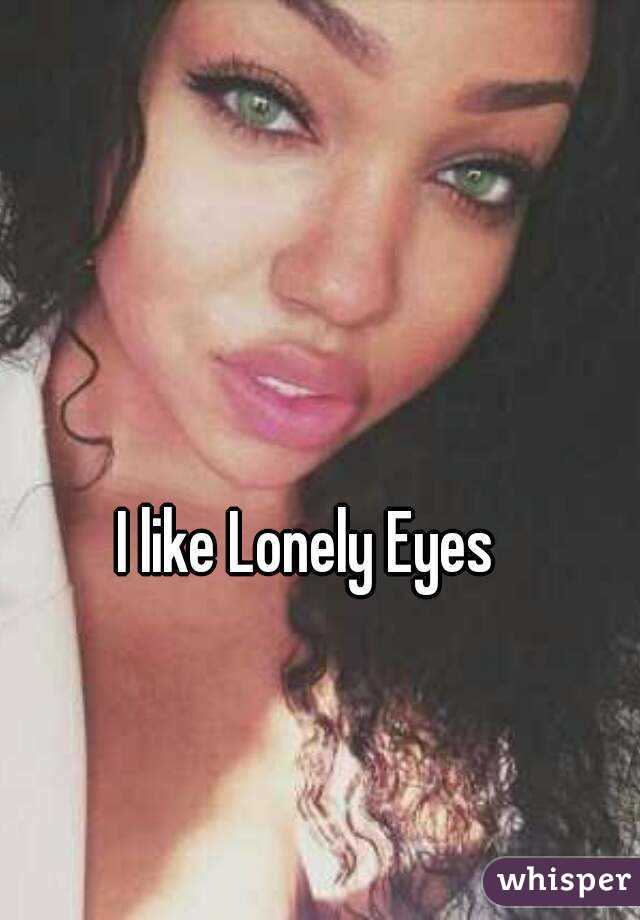 I like Lonely Eyes