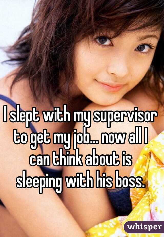 I slept with my supervisor to get my job... now all I 
can think about is 
sleeping with his boss.