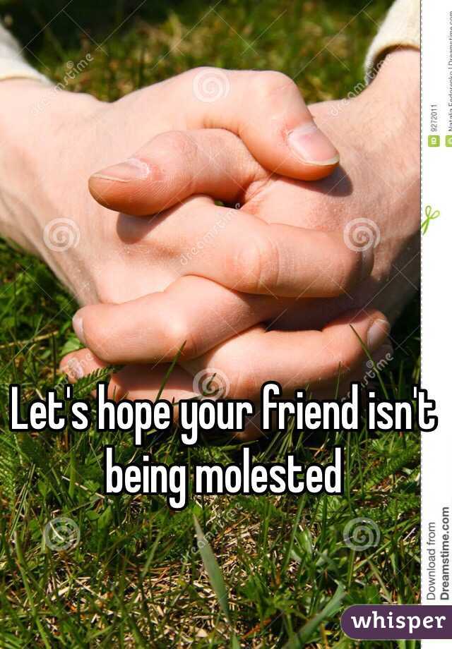 Let's hope your friend isn't being molested