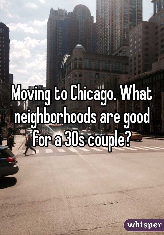 Moving to Chicago. What neighborhoods are good for a 30s couple? 