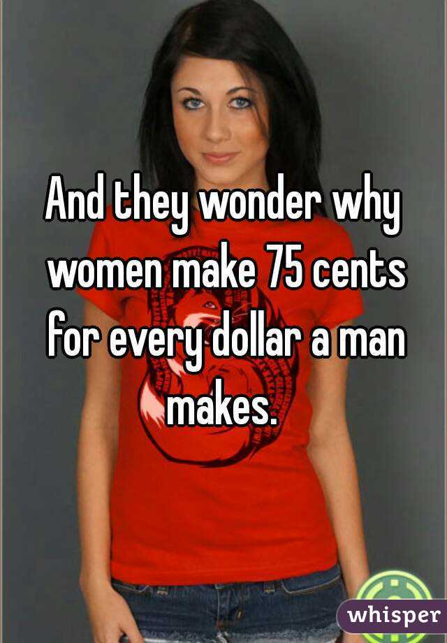 And they wonder why women make 75 cents for every dollar a man makes. 