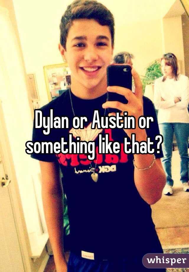 Dylan or Austin or something like that?