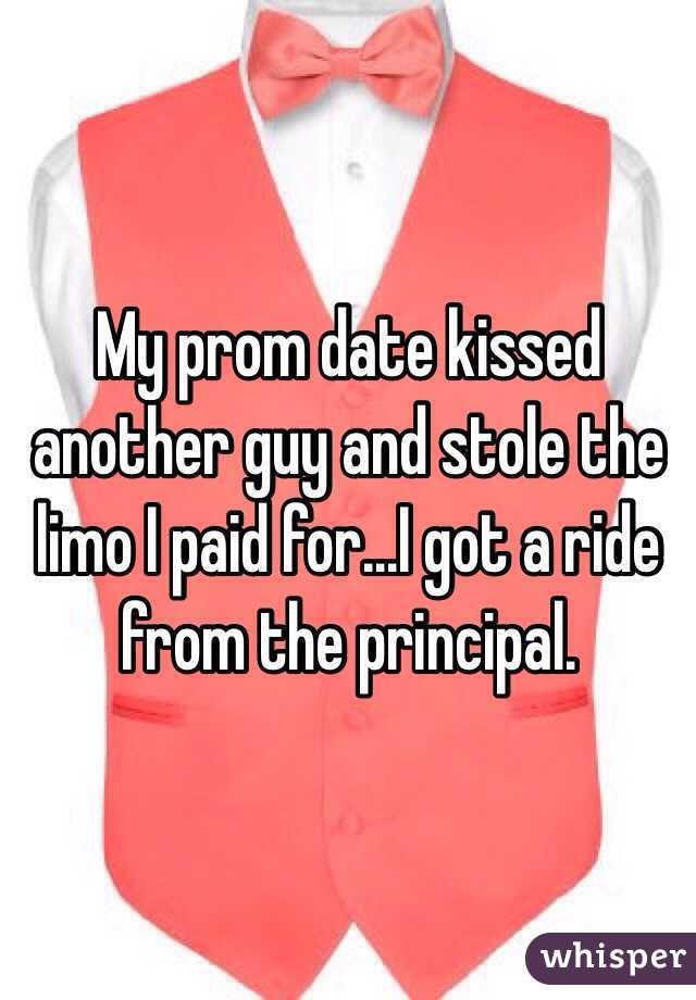 My prom date kissed another guy and stole the limo I paid for...I got a ride from the principal.