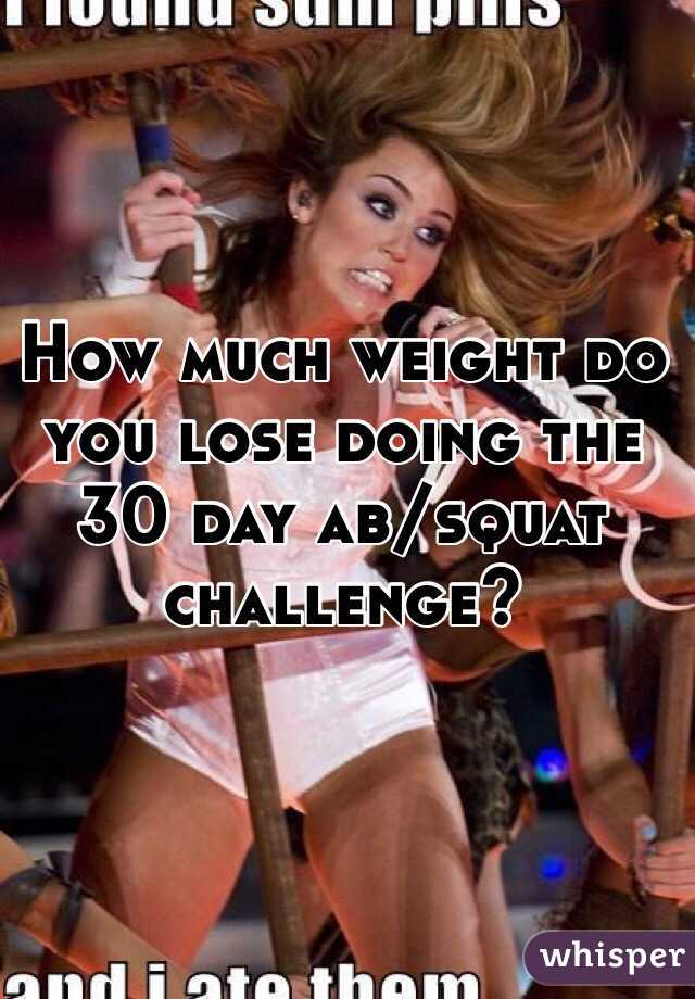 How much weight do you lose doing the 30 day ab/squat challenge?