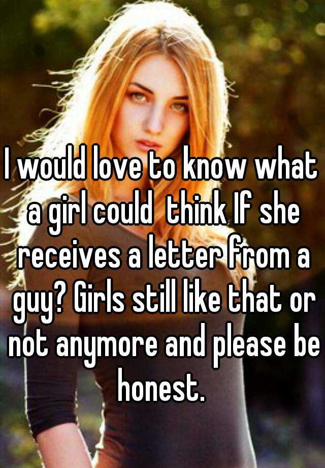 i-would-love-to-know-what-a-girl-could-think-if-she-receives-a-letter