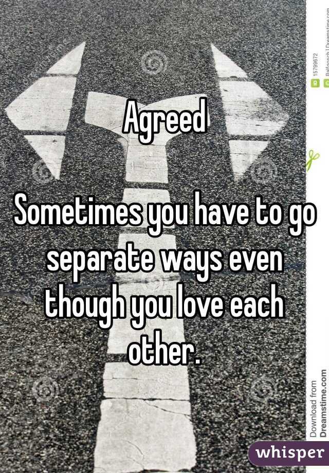 Agreed

Sometimes you have to go separate ways even though you love each other. 
