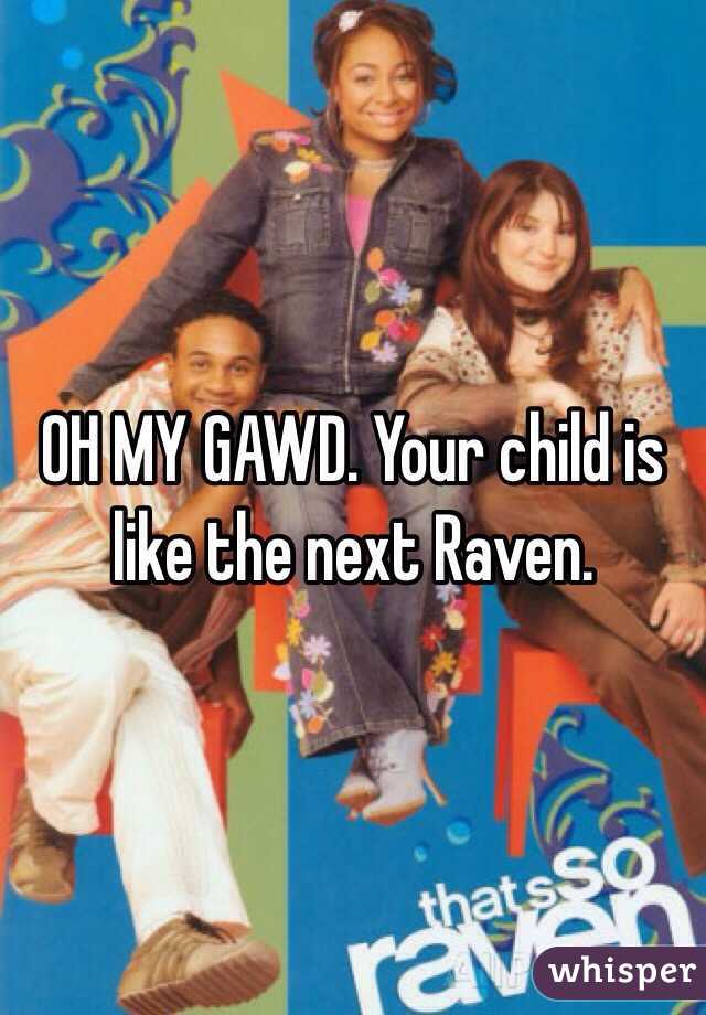 OH MY GAWD. Your child is like the next Raven. 