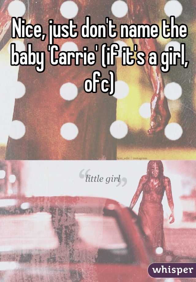 Nice, just don't name the baby 'Carrie' (if it's a girl, ofc)