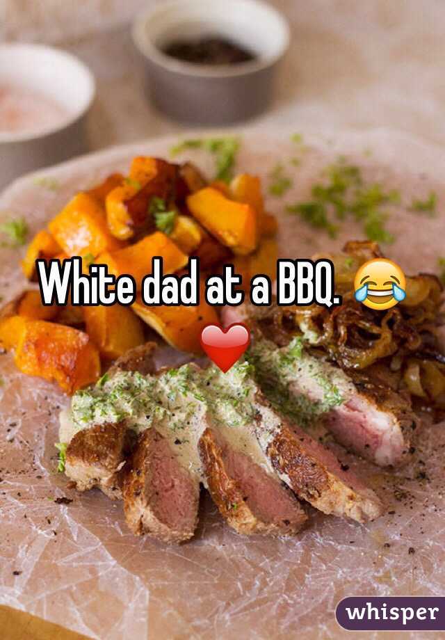 White dad at a BBQ. 😂❤️