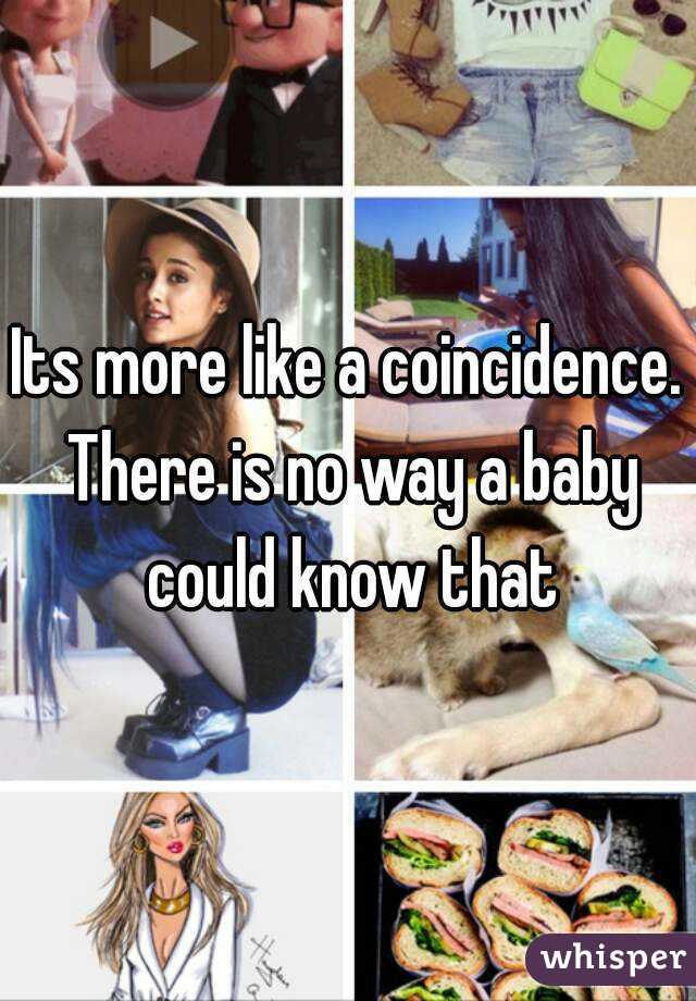 Its more like a coincidence. There is no way a baby could know that