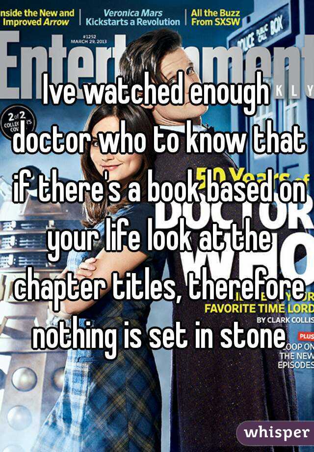 Ive watched enough doctor who to know that if there's a book based on your life look at the chapter titles, therefore nothing is set in stone