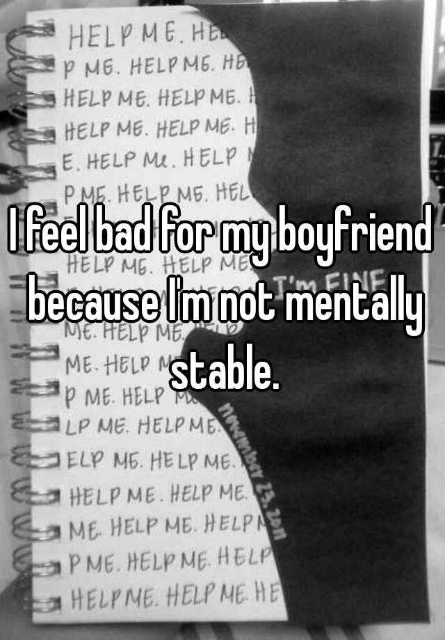 i-feel-bad-for-my-boyfriend-because-i-m-not-mentally-stable