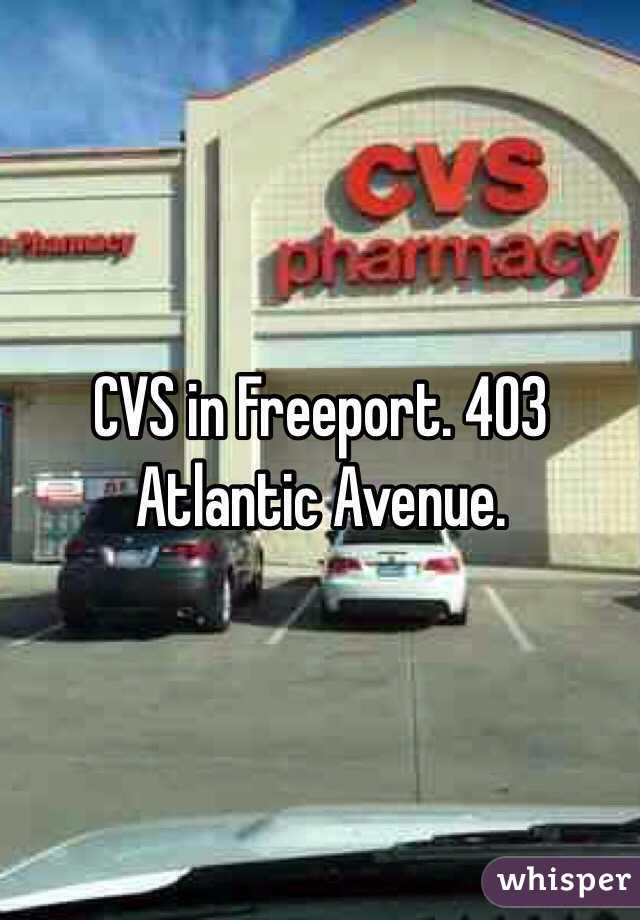 CVS in Freeport. 403 Atlantic Avenue.