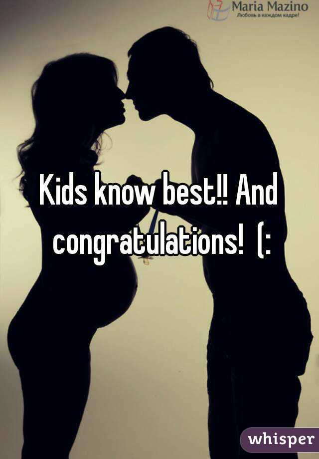 Kids know best!! And congratulations!  (: