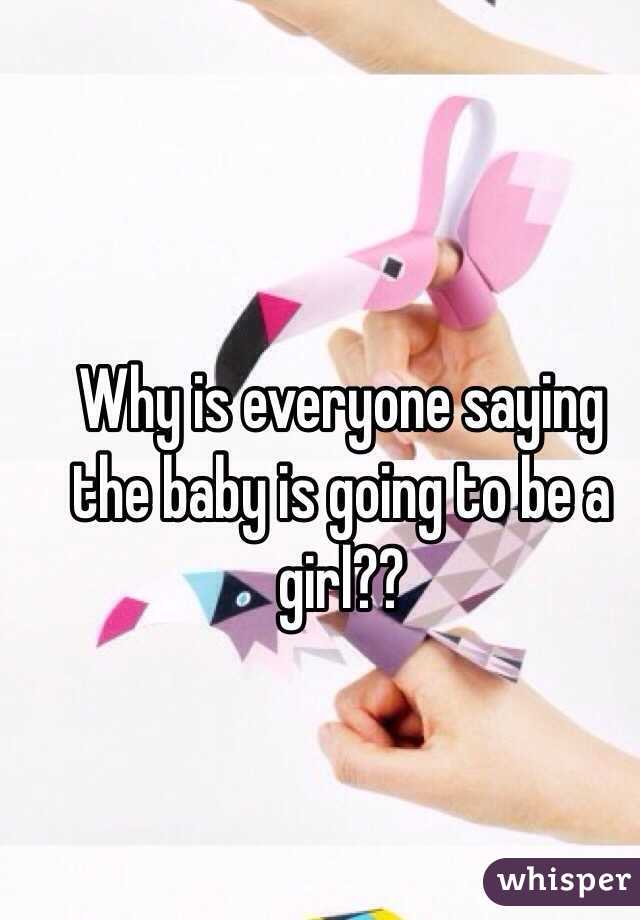 Why is everyone saying the baby is going to be a girl??