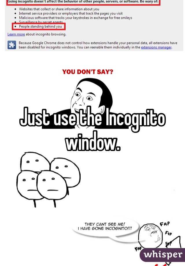 Just use the Incognito window.