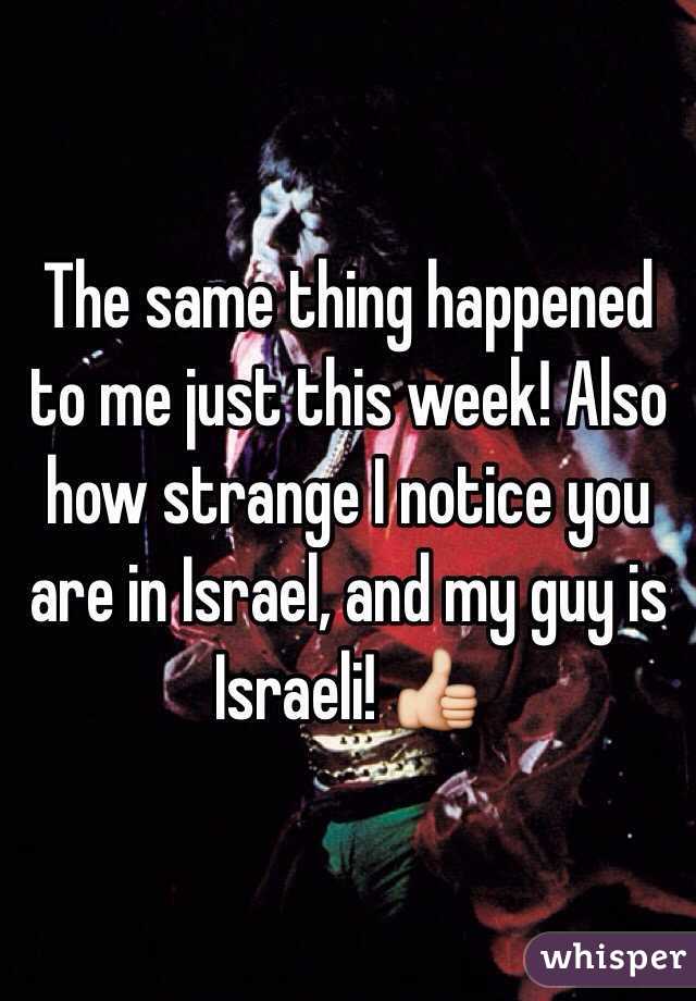 The same thing happened to me just this week! Also how strange I notice you are in Israel, and my guy is Israeli! 👍