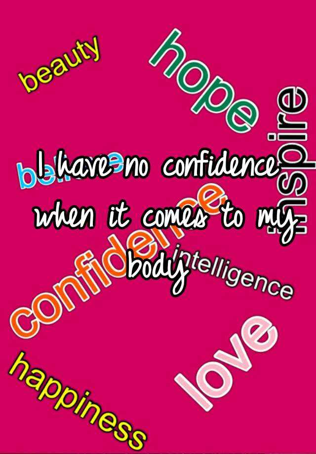 i-have-no-confidence-when-it-comes-to-my-body