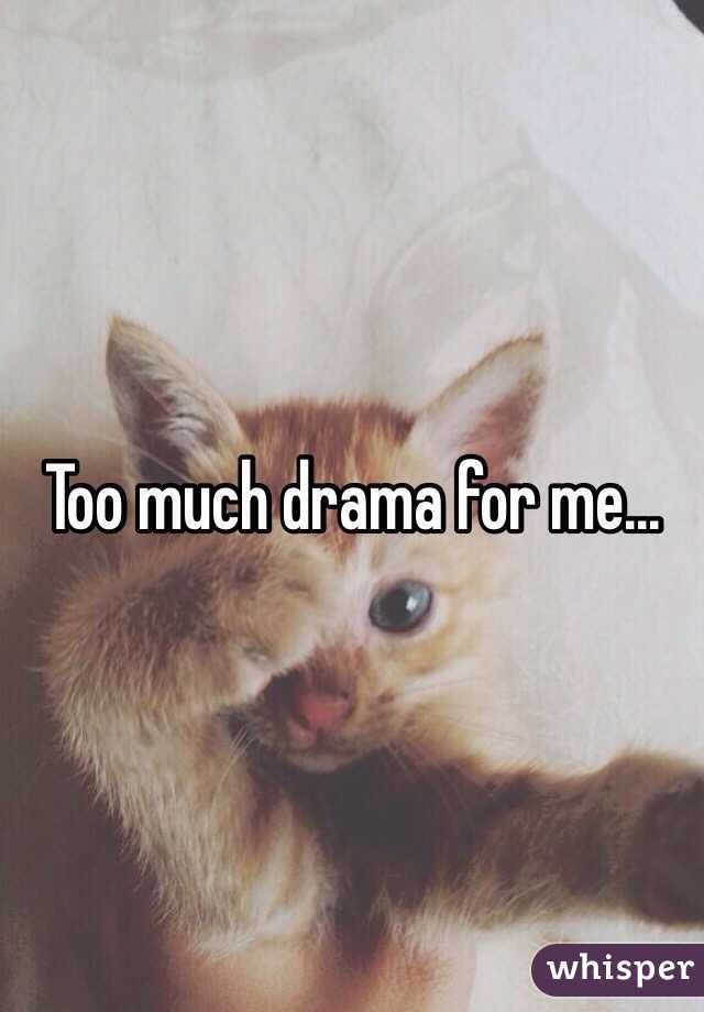 Too much drama for me...