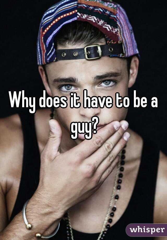 Why does it have to be a guy?