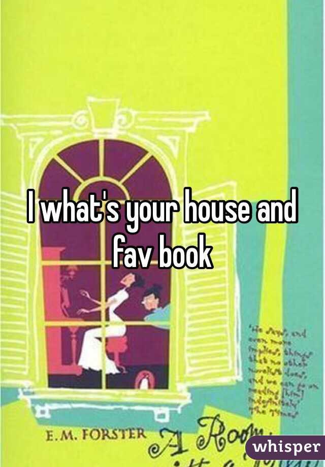 I what's your house and fav book