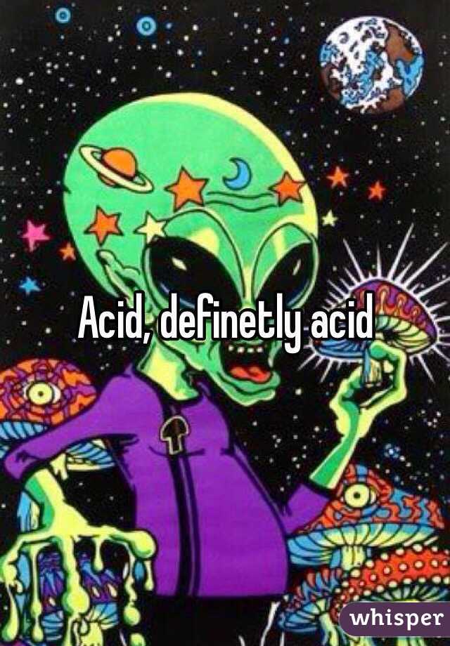 Acid, definetly acid