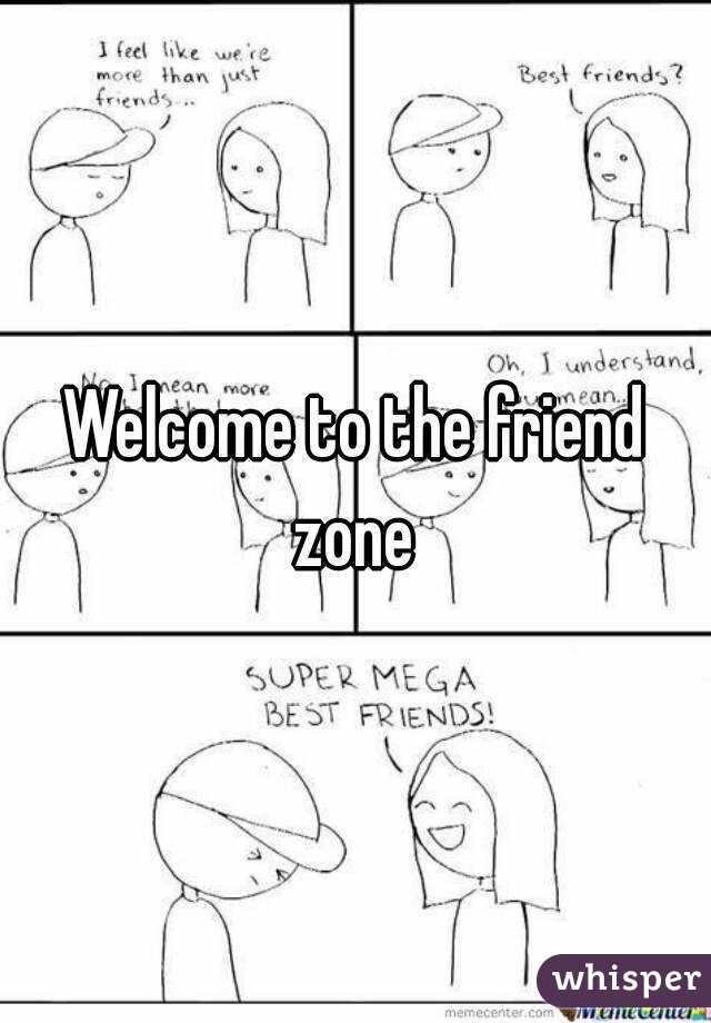 Welcome to the friend zone 