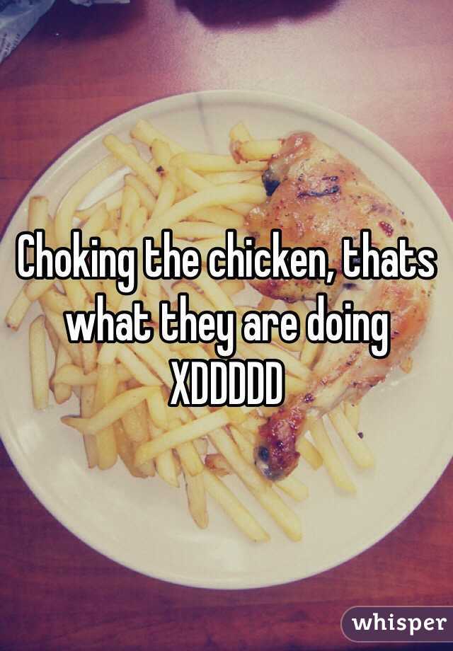 Choking The Chicken Thats What They Are Doing Xddddd 2814