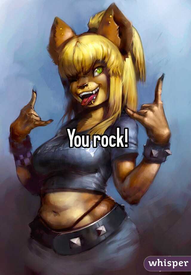 You rock!