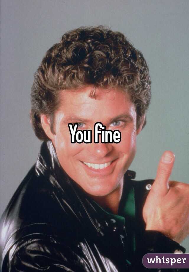 You fine 