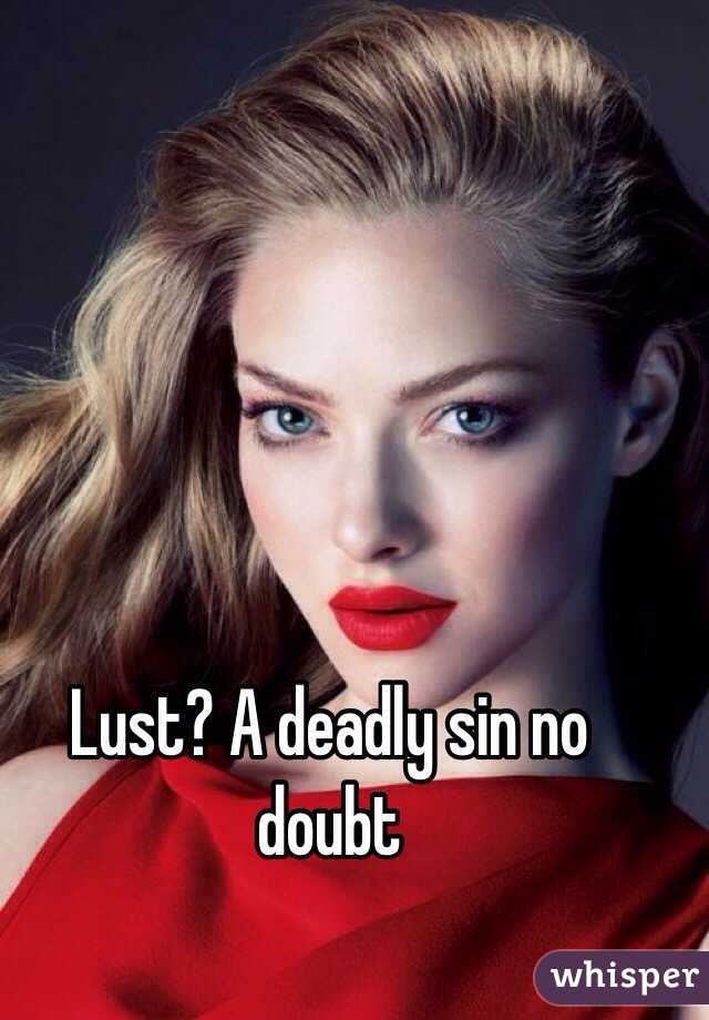 Lust? A deadly sin no doubt