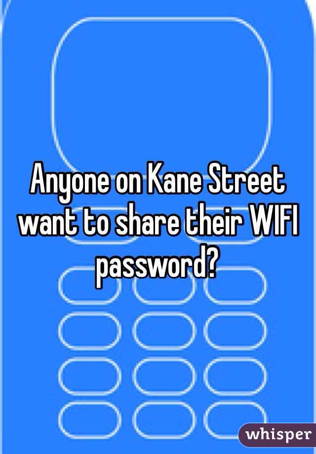 Anyone on Kane Street want to share their WIFI password?