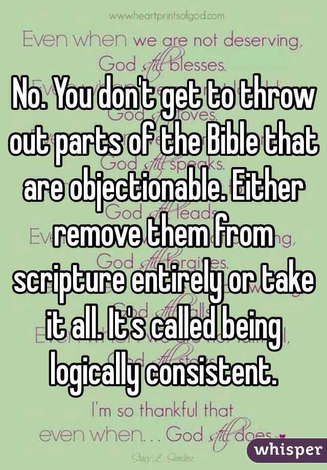 No. You don't get to throw out parts of the Bible that are objectionable. Either remove them from scripture entirely or take it all. It's called being logically consistent. 