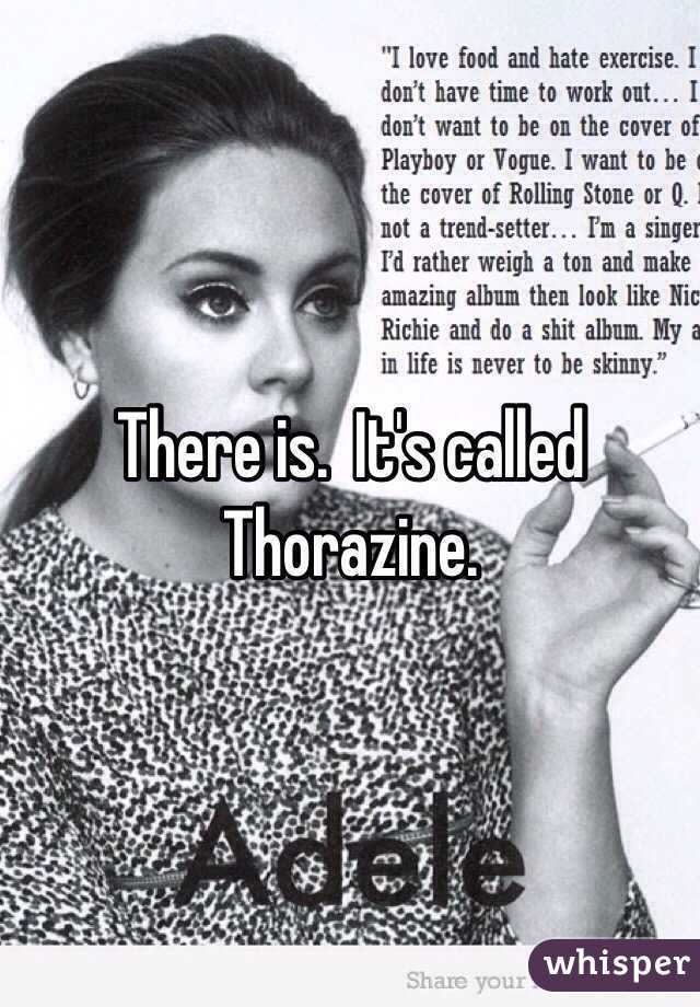 There is.  It's called Thorazine. 