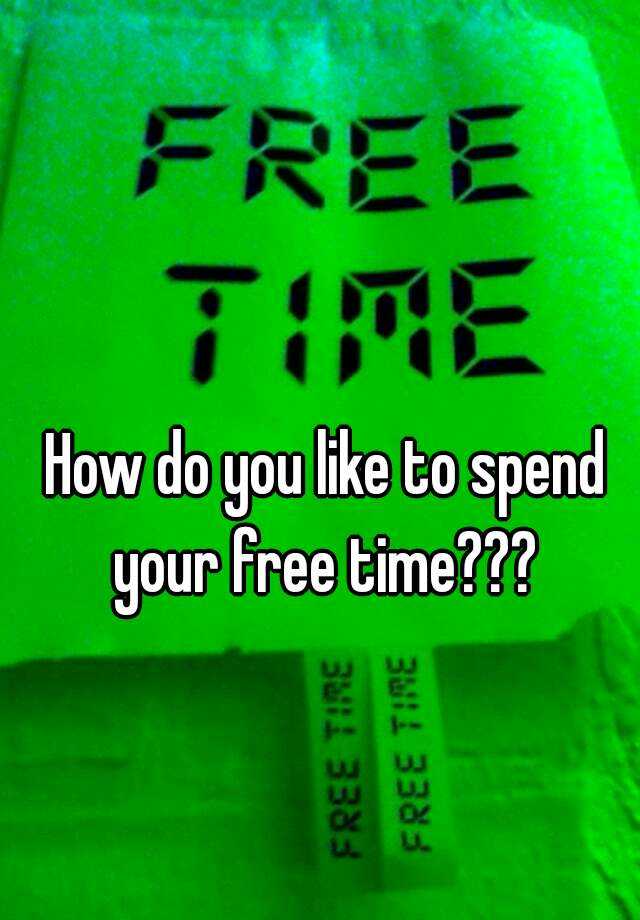 how-do-you-like-to-spend-your-free-time