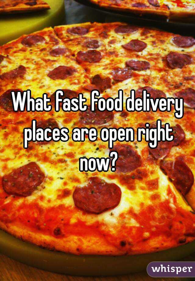 what-fast-food-delivery-places-are-open-right-now