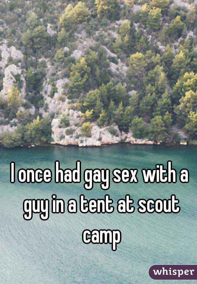 I once had gay sex with a guy in a tent at scout camp
