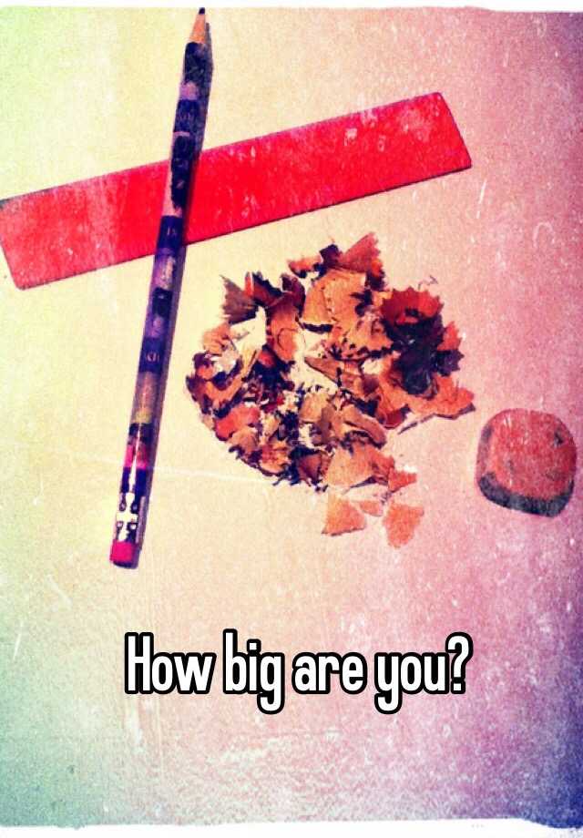 how-big-are-you