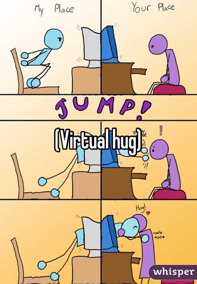 (Virtual hug)