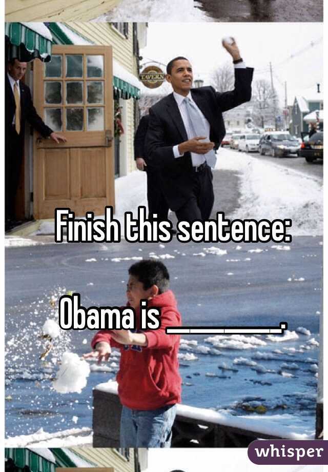 Finish this sentence:

Obama is __________.