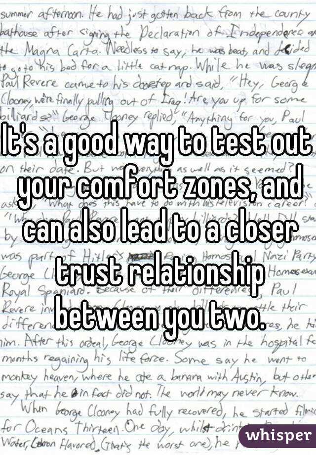 It's a good way to test out your comfort zones, and can also lead to a closer trust relationship between you two.