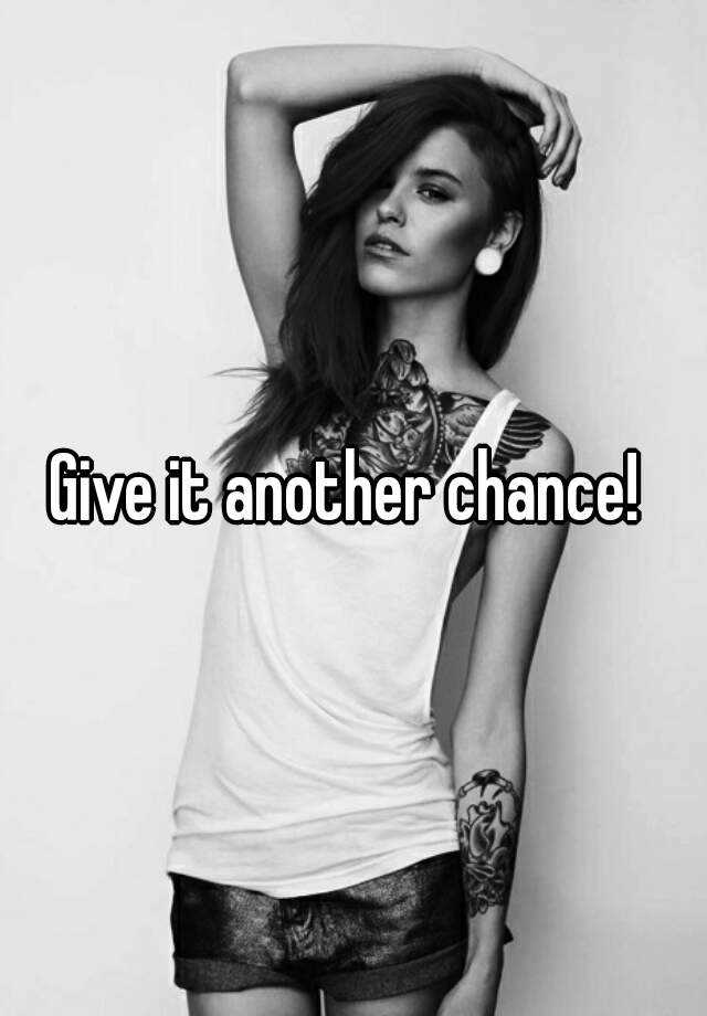 give-it-another-chance