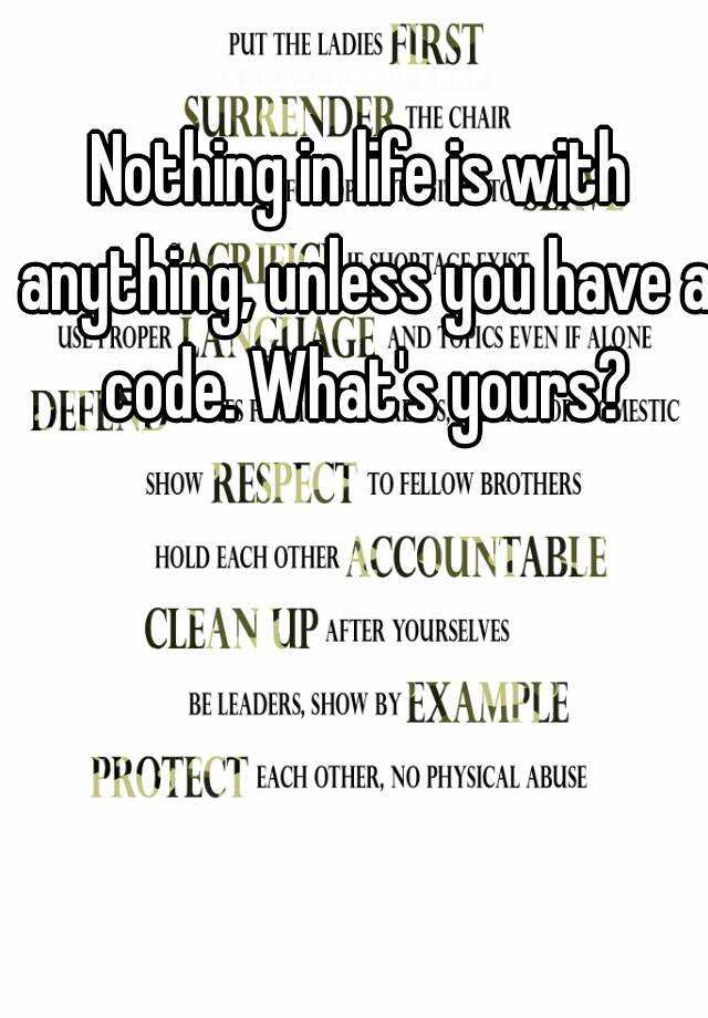 nothing-in-life-is-with-anything-unless-you-have-a-code-what-s-yours