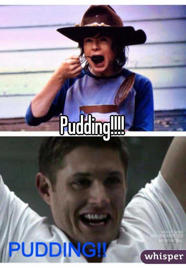 Pudding!!!!