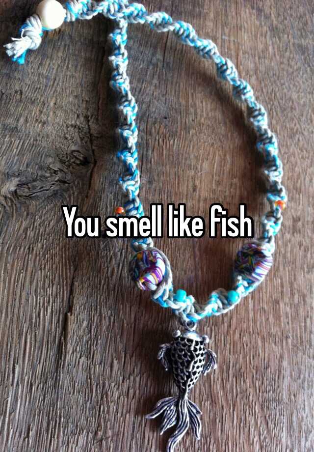 you-smell-like-fish