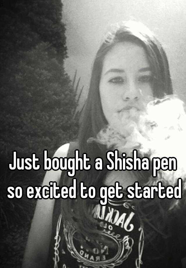 just-bought-a-shisha-pen-so-excited-to-get-started