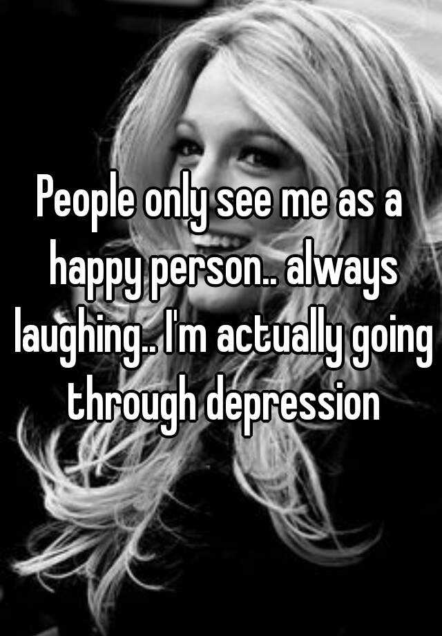 people-only-see-me-as-a-happy-person-always-laughing-i-m-actually