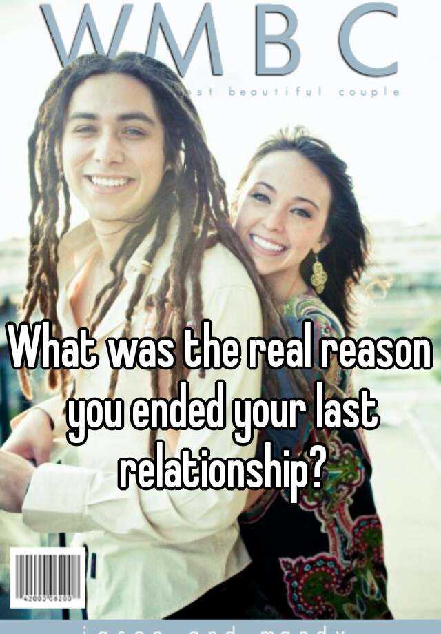 what-was-the-real-reason-you-ended-your-last-relationship