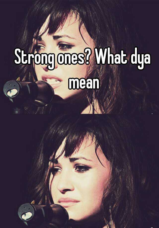 strong-ones-what-dya-mean